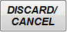 3. DISCARD/  CANCEL button